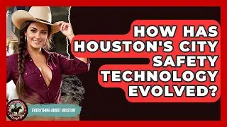 How Has Houston's City Safety Technology Evolved? - Everything About Houston