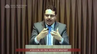 Pregação em Atos 8:26-40 | Rev. Augusto Brayner