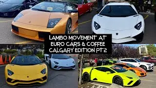 Euro Cars & Coffee, Hosted by Lamborghini Calgary Part 2