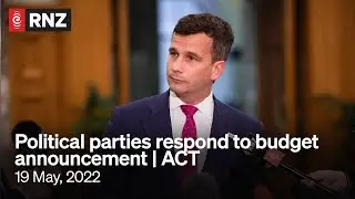 Budget 2022: ACT Budget Response | 19 May | RNZ
