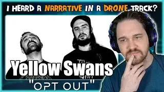 Composer Reacts to Yellow Swans - Opt Out (REACTION & ANALYSIS)