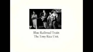 Blue Railroad Train   The Tony Rice Unit