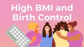 High BMI and Birth Control: What You Need To Know