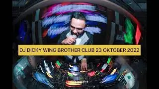 DJ DICKY WING BROTHER CLUB 23 OKTOBER 2022 #sukangegas