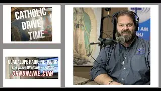 Catholic Drive Time interview with Joe McClain. Guadalupe Radio Network.