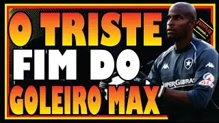 QUE FIM LEVOU O GOLEIRO MAX QUE BRILHOU POR BOTAFOGO, VILA NOVA E JOINVILLE
