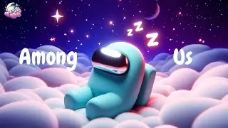 FALL INTO DEEP SLEEP with Among Us • Fall Asleep Instantly with Dreamy Rhythms 🌙 Relax & Unwind | 4K