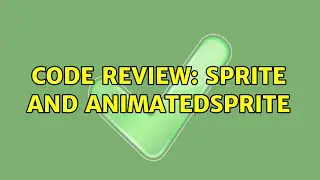 Code Review: Sprite and AnimatedSprite (3 Solutions!!)
