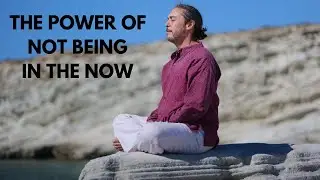 The Power of NOT Being in the NOW