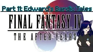 Final Fantasy IV The After Years Part 11: Edward's Bardic Tales