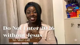 Do Not Enter 2026 Without Jesus | An Alter Call