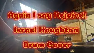 Again, I say rejoice by Israel Houghton - drum cover (first time ever playing it with a drum track)