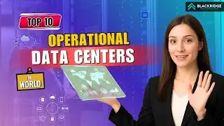 Top 10 Operational Data Centers in the World | 2025 | Powering Our Connected World