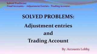 SOLVED PROBLEMS: Passing Adjustment Entries and Preparing Trading Account.