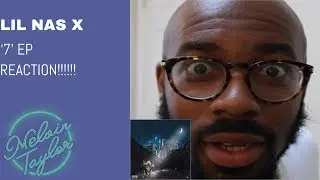 Lil Nas X 7 EP REACTION!!!!