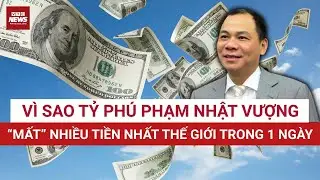 Tỷ phú Phạm Nhật Vượng bốc hơi gần 2 tỷ USD chỉ trong 1 ngày: Chuyện gì xảy ra? | VTC News