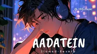 Aadatein | Heart-Touching Breakup Lo-Fi Song | Sad Hindi Lo-Fi Reverb | Yaadon Ki Sargam #arijit