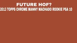 Possible Future HOF? 2013 TOPPS CHROME MANNY MACHADO PSA 10 ROOKIE
