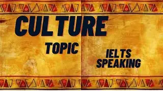 IELTS SPEAKING CULTURE TOPICS #1