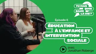 Tu fais quoi dans la vie? Éducation à l'enfance et intervention sociale