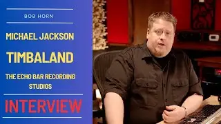 INTERVIEW: BOB HORN  [@Echobarstudios, @MichaelJackson, @Timbaland]