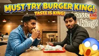 Burger King First Time Experience 🤯| Kya Sach Me Taste Is King?😍