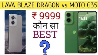 Lava Blaze Dragon vs Moto G35 Full Comparison | Lava Blaze Dragon vs Moto G35 | Best mobile in 10K. 
