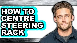 How to Centre Steering Rack - Full Guide