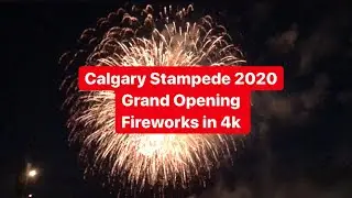 CALGARY STAMPEDE FIREWORKS OPENING 2020 | FULL SHOW IN 4K | LIFE IN CANADA