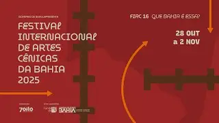 FIAC Bahia 2025 - 16a. edi&ccedil;&atilde;o do Festival Internacional de Artes C&ecirc;nicas da Bahia