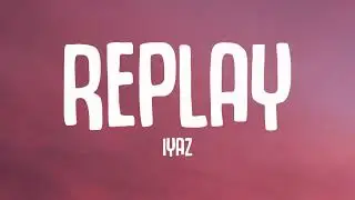 Iyaz - Replay (lyrics) | shawty's like a melody