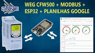 ESP32 + Google Planilhas = Supervisionado  o CFW500, via Modbus RTU - 027