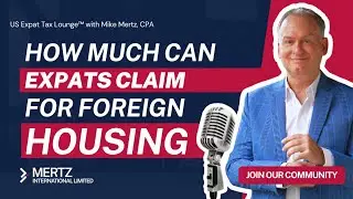 Expat Tax Tips: Maximizing Foreign Housing Deductions | Tax Strategies with Mike Mertz, CPA
