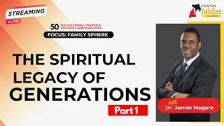 The Spiritual Legacy of Generations - Dr. James Magara