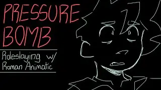 Pressure Bomb || Roleslaying With Roman Animatic
