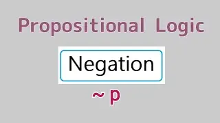 Negation in Discrete Mathematics - Propositional Logic - Simple explanation with examples