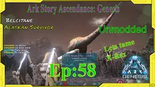 Ark Survival Evolved: Story Ascendance Genesis unmodded ep: 58 X-Rex tame