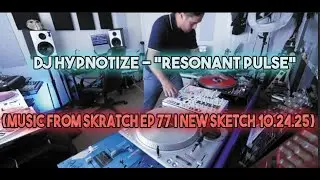 DJ Hypnotize &ndash; &ldquo;Resonant Pulse&rdquo; (Music From Skratch Ep 77 | New Sketch 10.24.25)