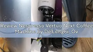 Review Nespresso Vertuo Next Coffee Machine by De'Longhi, Over 30 Varieties of Pods, 6 Coffee Cup Si