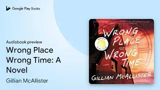 Wrong Place Wrong Time: A Novel by Gillian McAllister · Audiobook preview