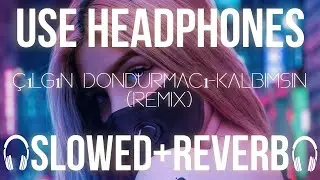 🎧Çılgın Dondurmacı - Kalbimsin (Remix)انت قلبي - ريمكس - جلغن دندرمجي Slowed + Reverb (Bass Boosted)