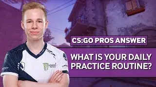 CS:GO Pros Answer: What Is Your Daily Practice Routine?