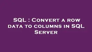 SQL : Convert a row data to columns in SQL Server