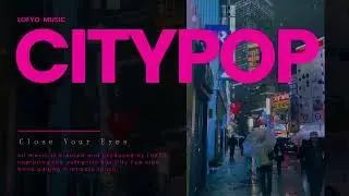 目を閉じて   Close Your Eyes|80s Japanese City Pop シティポップ | Retro Nostalgia for Work, Study & Drive