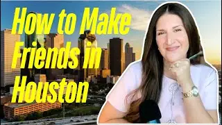 How to Make Friends in Houston