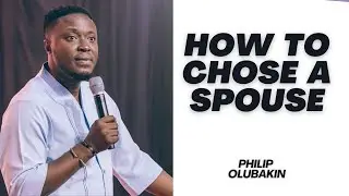 HOW TO CHOOSE A SPOUSE - PHILIP OLUBAKIN