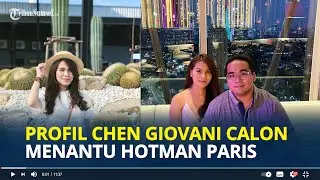 PROFIL Chen Giovani Calon Menantu Hotman Paris, Lulusan Sekolah Terkenal di Paris