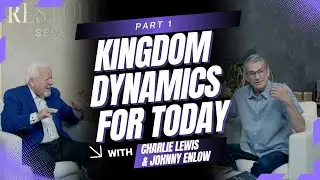 Part 1: Kingdom Dynamics for Today - A Three Part Series with Johnny Enlow & Charlie Lewis