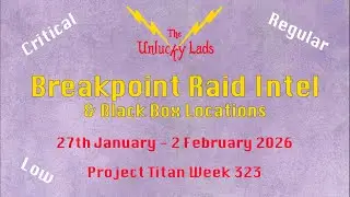 323 - Breakpoint Raid Intel Skips & Black Boxes -Crit Reg Low- 27th Jan 2nd Feb 2026 - Project Titan
