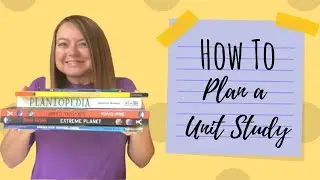 How To Plan A Unit Study | Plan A Unit Study With Me | Homeschool Mom